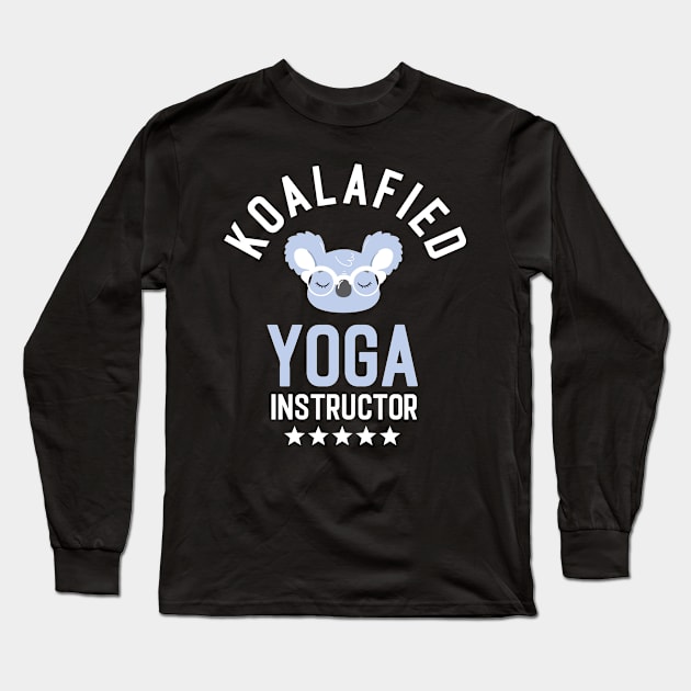 Koalafied Yoga Instructor - Funny Gift Idea for Yoga Instructors Long Sleeve T-Shirt by BetterManufaktur